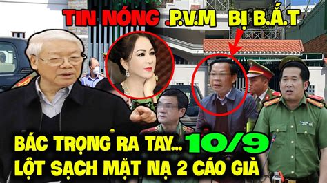 BÁC TRỌNG NỔI ĐIÊN LỆNH CHO ĐẠI TÁ ĐV NƠI VÀO NAM BẮT VÀ LÊ H NAM VÀ PV