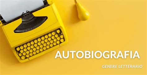 Genere Letterario Autobiografia Teoria Pratica E Curiosit