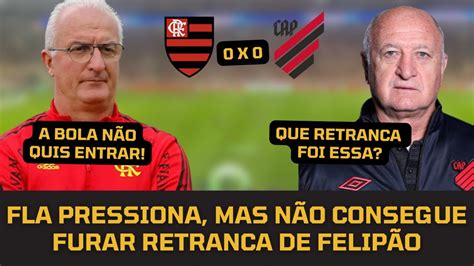 Flamengo Para Na Retranca Do Athletico E N O Consegue Abrir O Placar No