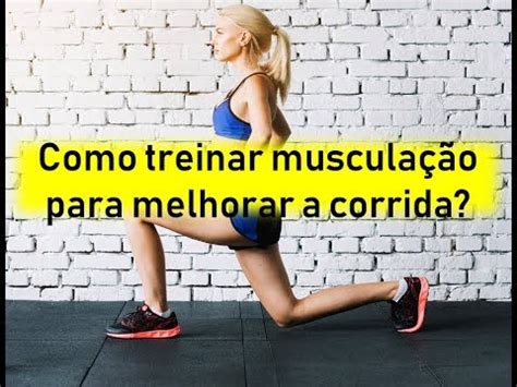 Como Treinar Muscula O Para Melhorar A Corrida Youtube