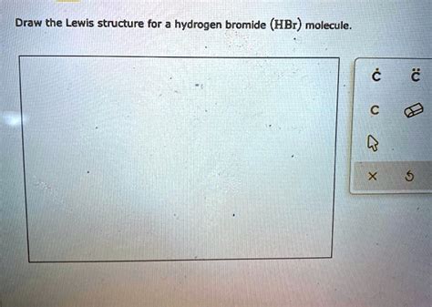 Solved Draw The Lewis Structure For A Hydrogen Bromide Hbr Molecule