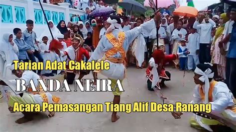 CAKALELE Tarian Adat BANDA NEIRA Acara Pemasangan Tiang Alif Negri