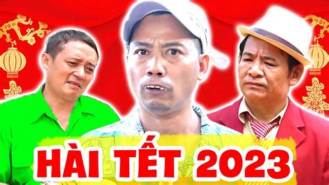 Hài Tết 2023 30 TẾT ĐỂ ĐỜI Chiến Thắng Bình Trọng Quang Tèo