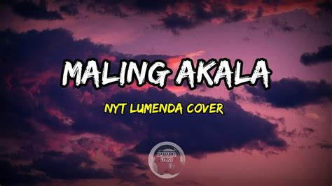 Maling Akala Nyt Lumenda Cover Lyrics Youtube Music