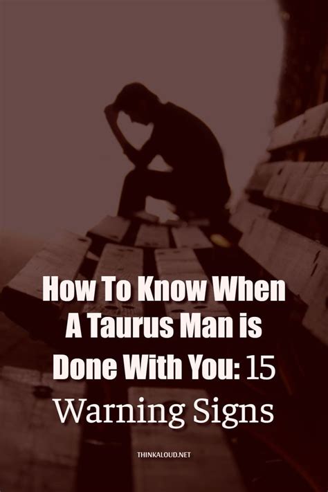 How To Know When A Taurus Man Is Done With You Warning Signs