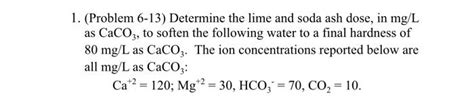 Solved Problem 6 13 Determine The Lime And Soda Ash Dose Chegg