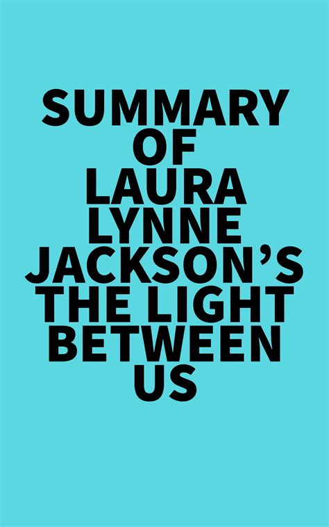 Summary Of Laura Lynne Jacksons The Light Between Us By Everest Media