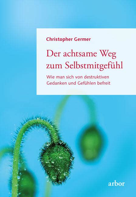 Der Achtsame Weg Zum Selbstmitgefühl Arbor Verlag