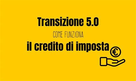 Transizione 5 0 Come Funziona Il Credito Di Imposta