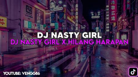 Dj Nasty Girl X Hilang Harapan Dj Viral Dance Tiktok 2024 Yang