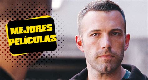 Ben Affleck Estas Son Sus Mejores Pel Culas Cine Premiere