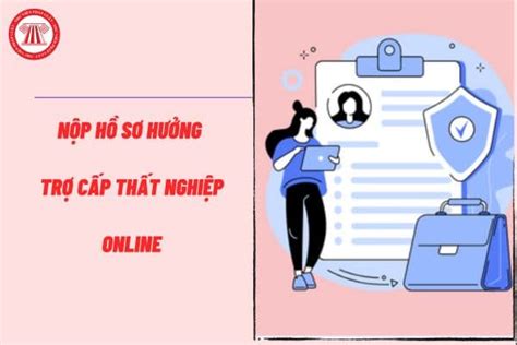 Hướng dẫn nộp hồ sơ hưởng trợ cấp thất nghiệp online trên Cổng dịch vụ