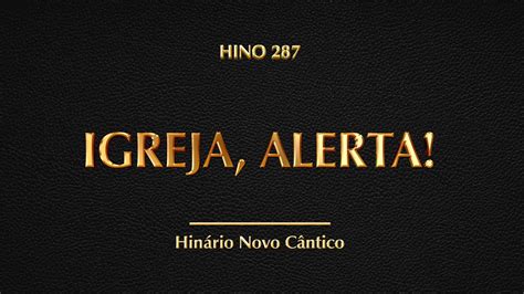 Hino 287 Igreja Alerta Hinário Novo Cântico YouTube