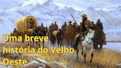 Uma Breve Hist Ria Do Velho Oeste Americano Youtube