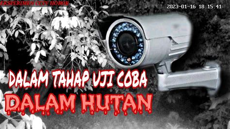 Uji Coba Camera Dalam Hutan Angker EKSPERIMEN CCTV HOROR YouTube