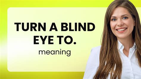 Turning A Blind Eye Understanding And Using This Common English Phrase