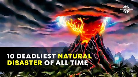 Top 10 Deadliest Natural Disasters Of All Time Most Devastating Natural Disaster In History