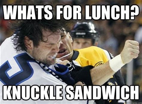 Whats For Lunch Knuckle Sandwich Shawnthornton Quickmeme