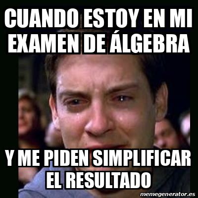 Meme crying peter parker Cuando estoy en mi examen de álgebra Y me