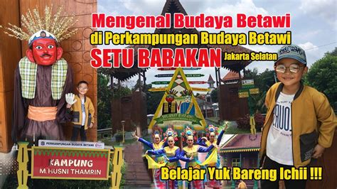 Mengenal Budaya Betawi Di Perkampungan Budaya Betawi Setu Babakan