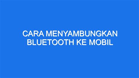 Cara Menyambungkan Bluetooth Ke Mobil Ilmiah