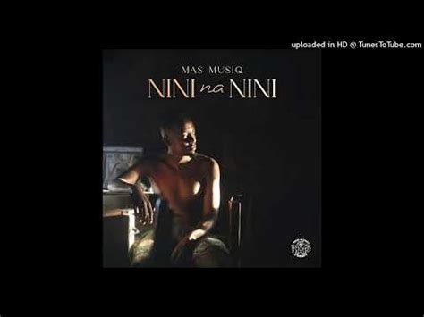 Mas Musiq Nini Nannini Feat Daliwonga Howard Gomba Official