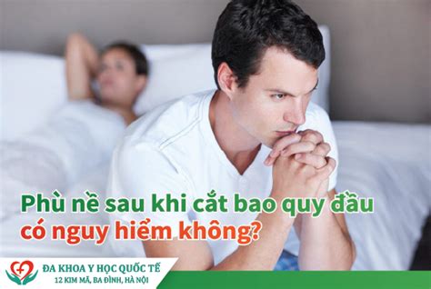 Bị phù nề sau khi cắt bao quy đầu có nguy hiểm không Làm sao để hết