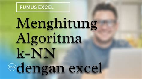 Cara Menghitung Algoritma K Nn Nearest Neighbor Dengan Excel Youtube