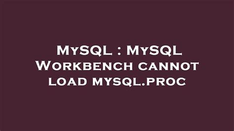 Mysql Mysql Workbench Cannot Load Mysql Proc Youtube