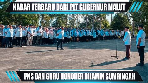 Kabar Terbaru Dari Plt Gubernur Malut Pns Dan Guru Honorer Dijamin