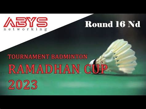 ABYS Tournament Badminton Ramadhan Cup 2023 Round 16nd YouTube