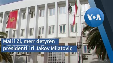 Mali I Zi Merr Detyr N Presidenti I Ri Jakov Milatovi Youtube