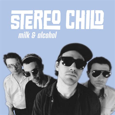 Milk & Alcohol | Stereo Child