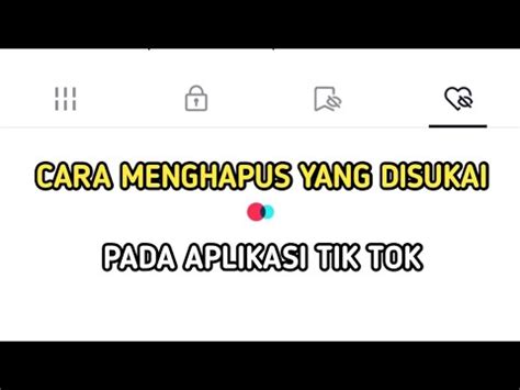 Cara Menghapus Apa Yang Disukai Pada Aplikasi Tik Tok Youtube