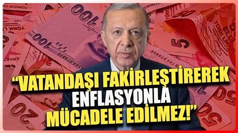 Vatandaşı Fakirleştirerek Enflasyonla Mücadele Edilmez YouTube