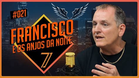 Francisco Fala Sobre O Projeto Anjos Da Noite No Plano Youtube