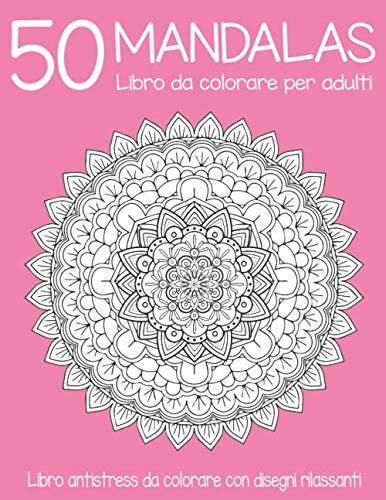 50 Mandalas Libro Da Colorare Per Adulti Per Donne E Ragazze Libro