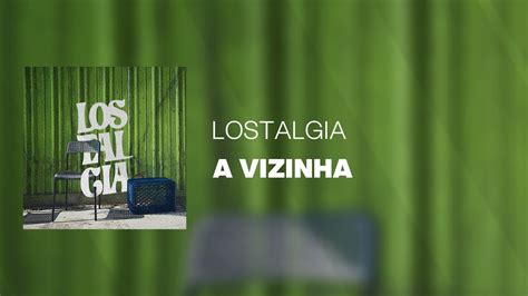 Lostalgia A Vizinha Youtube