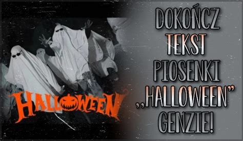 Dokończ tekst piosenki Halloween Genzie sameQuizy