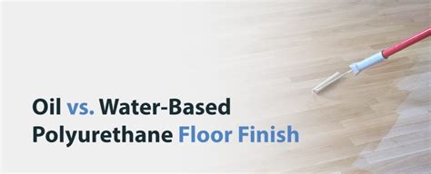 Oil Based Vs Water Based Polyurethane Wood Floor Finish