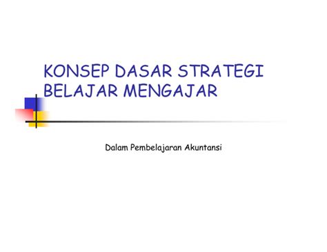 Konsep Dasar Strategi Belajar Mengajar Dalam Pembelajaran Akuntansi