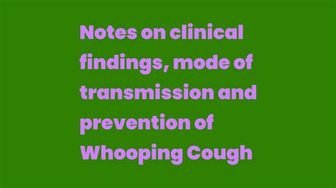 Notes On Clinical Findings Mode Of Transmission And Prevention Of Whooping Cough Write A Topic