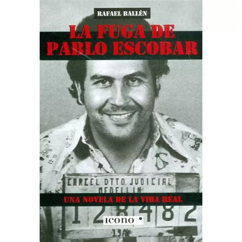 La Fuga De Pablo Escobar Una Novela De La Vida Real Comercializadora El Bibliotecologo