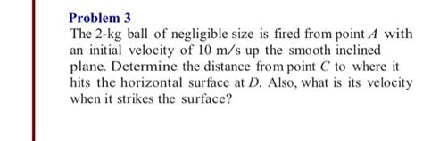 Problem 3 The 2 Kg Ball Of Negligible Size Is Fired Chegg