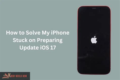 How To Solve My Iphone Stuck On Preparing Update Ios 17 Know World Now