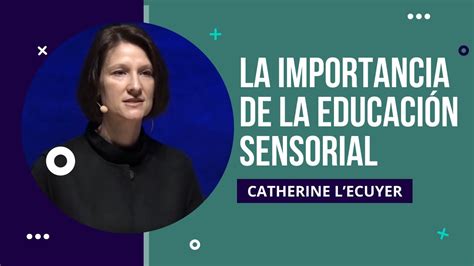 Catherine LEcuyer La importancia de la educación sensorial YouTube