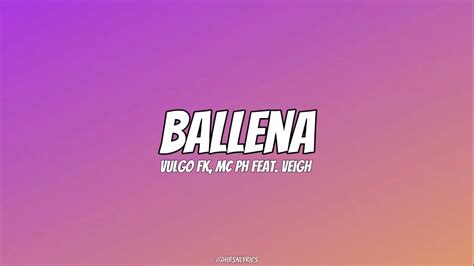 Vulgo FK Mc PH Feat Veigh Ballena Letra YouTube