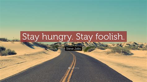 Steve Jobs Quote “stay Hungry Stay Foolish ”