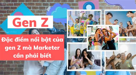 Gen Z Là Gì Đặc điểm Nổi Bật Của Gen Z Mà Marketer Cần Phải Biết