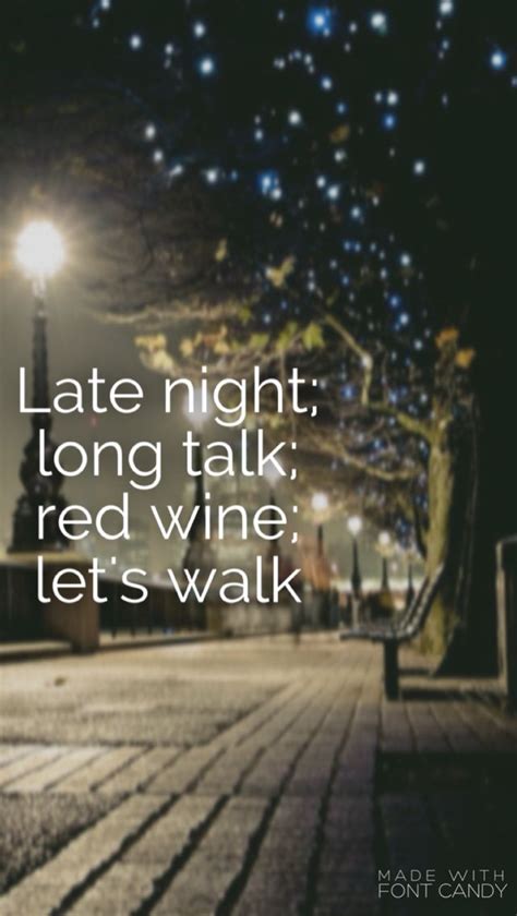 Late Night Long Talk Red Wine Lets Walk Night Walk Quotes Feelings